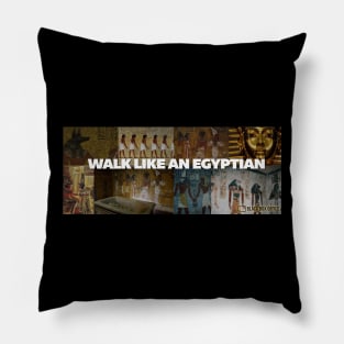 WALK LIKE AN EGYPTIAN Pillow