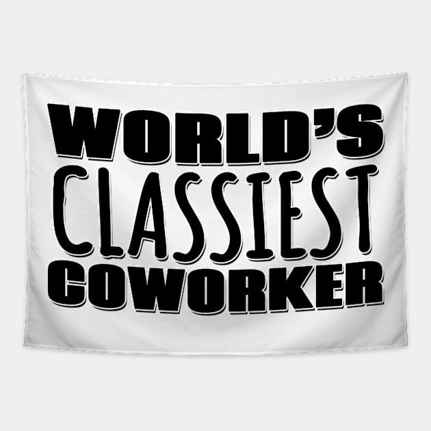 World's Classiest Coworker Tapestry by Mookle