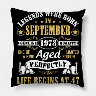 Legends Were Born In September 1973 Genuine Quality Aged Perfectly Life Begins At 47 Years Old Pillow