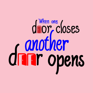 When one door closes, another door opens T-Shirt