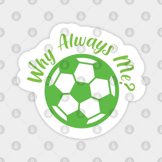 Why Always Me Magnet by Proway Design