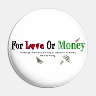 For Love or Money Pin