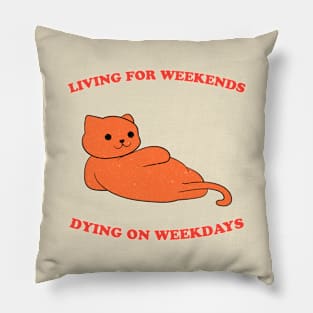 Living For Weekends, Dying On Weekdays Pillow