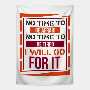 No time to be afraid, no time to be tired, i will go for it Tapestry