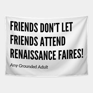 Friends Don’t Let Friends Attend Renaissance Faires Tapestry