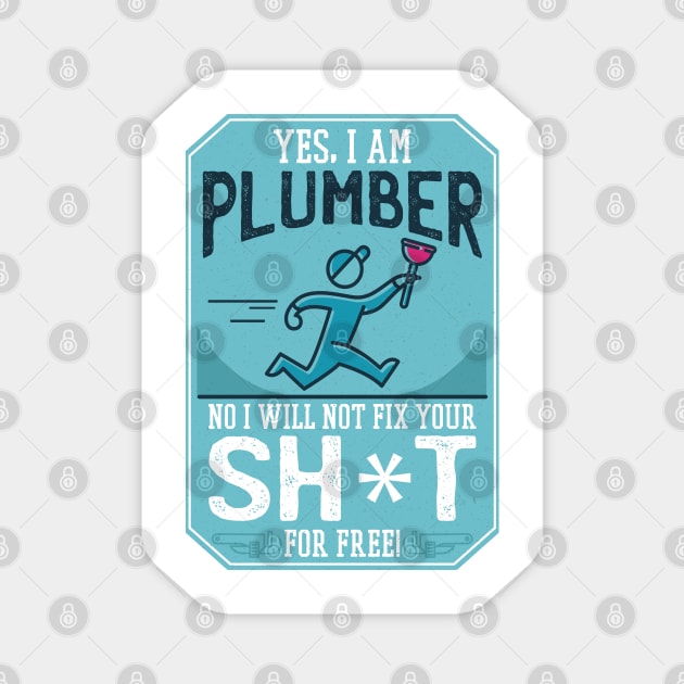 FUNNY PLUMBER QUOTE Magnet by jasebro