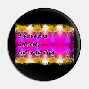 Pretty Colorful Life Pin