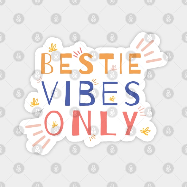 Bestie Vibes Only Magnet by Tshirtiz