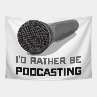 Funny I'd Rather Be Podcasting Podcasters Tapestry