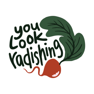 You Look Radishing T-Shirt