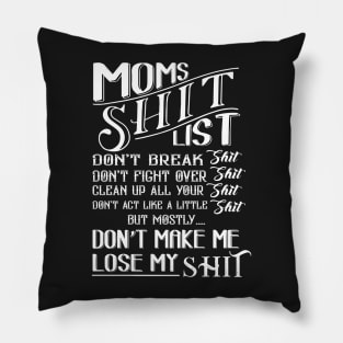 mom shit list dont make me lose my list Pillow