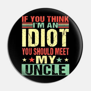 If You Think I'm An Idiot You Should Meet My Uncle Pin