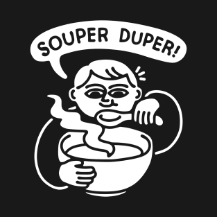 Souper Duper Bowl of Soup T-Shirt