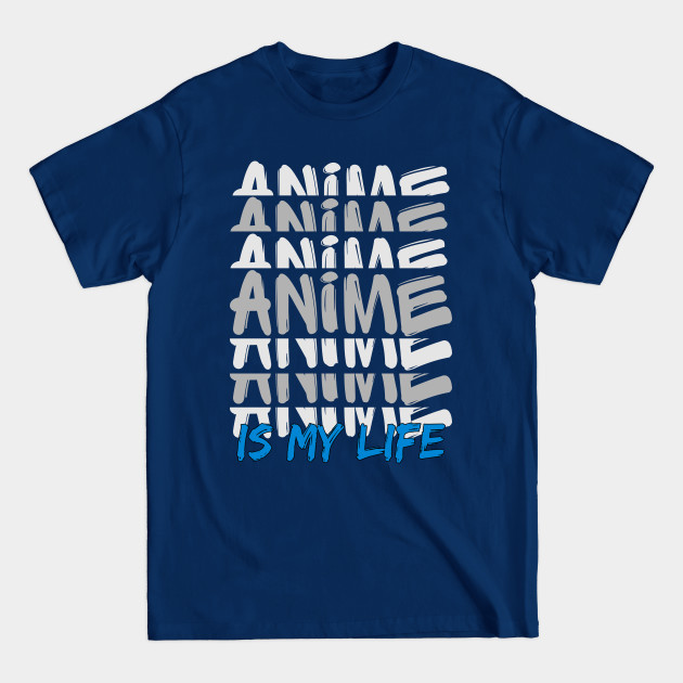 Discover Funny Kawaii Anime Is My Life Manga Fan Lover - Anime Art - T-Shirt