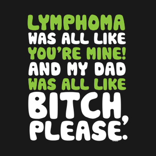 Lymphoma Cancer My Dad Support Quote Funny T-Shirt