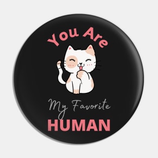 You are my Favorite Human - T-shirts, Stickers, Mobile Covers for Cat Lovers Pin