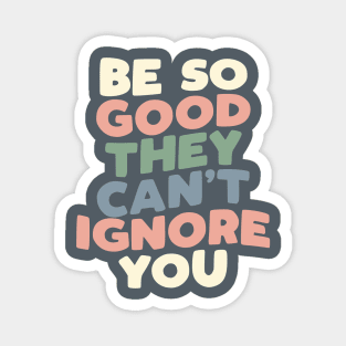 Be So Good They Can't Ignore You in grey peach green and blue Magnet