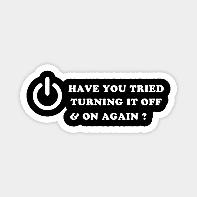 Have You Tried Turning It Off And On Again ? Magnet by Charlie Dion