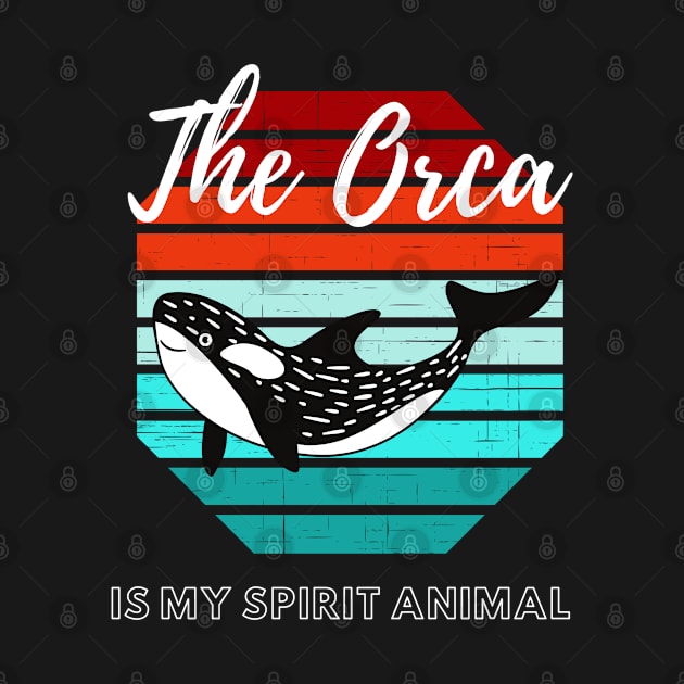 The Orca Is My Spirit Animal by WebStarCreative