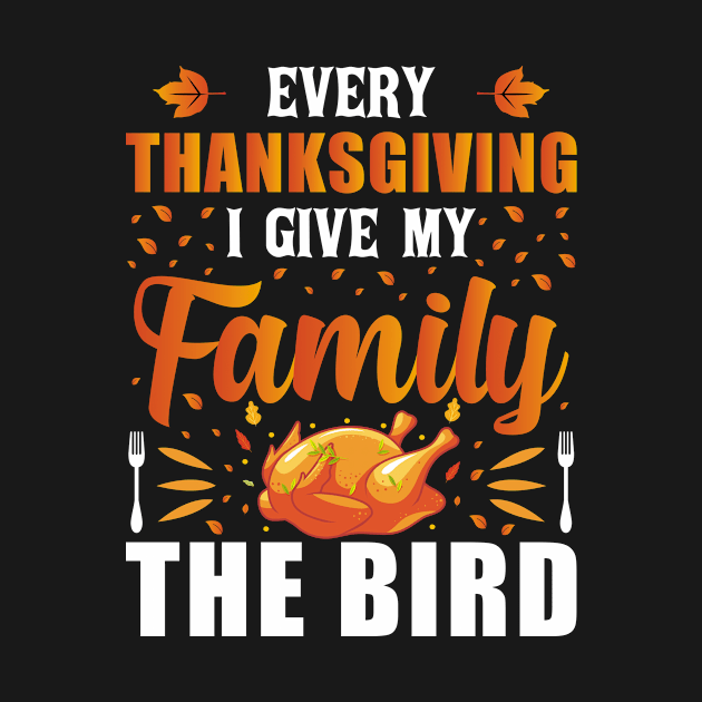 Every Thanksgiving I Give My Family The Bird by loveshop
