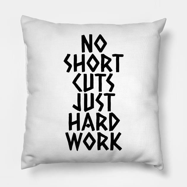 No Shortcuts Just Hardwork Pillow by Texevod