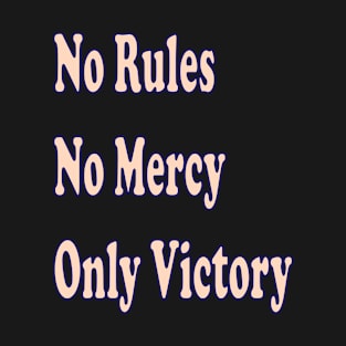 No rules, no mercy, only victory T-Shirt