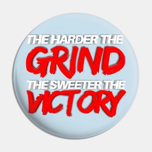 The Harder The Grind The Sweeter The Victory Pin