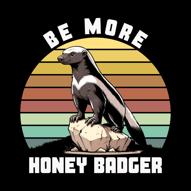 BE MORE HONEY BADGER by GP SHOP