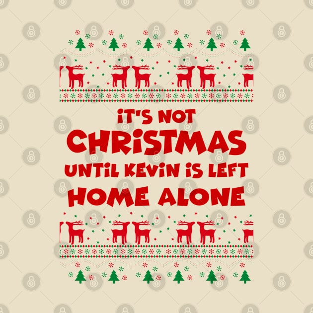 It's not Christmas Until Kevin Is Left Home Alone, Ugly X-Mas Sweater by Pearanoia