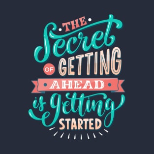 THE SECRET OF GETTING AHEAD GETTING STARTED T-Shirt