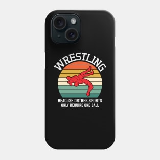 Wrestling Beacuse Other Sports Only Require One Ball Phone Case