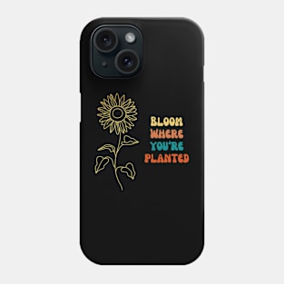 Bloom Where You're Planted Phone Case