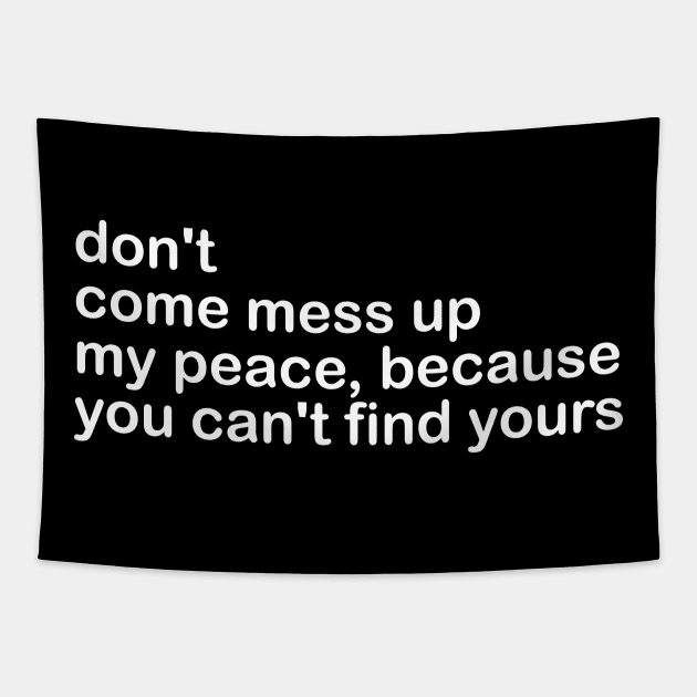 don't come mess up my peace, because you can't find yours Tapestry by mdr design