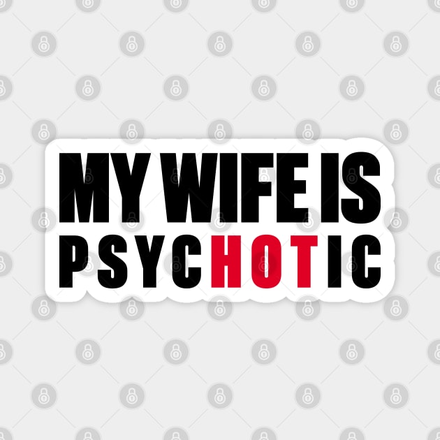 My Wife Is Hot Psychotic Magnet by DLEVO