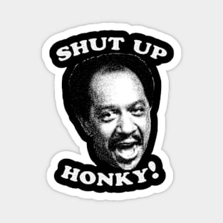 Shut Up Honky! Magnet