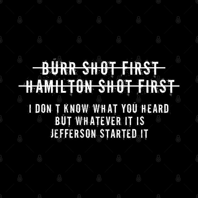 Burr Shot First Alexander Hamilton Funny by rebuffquagga