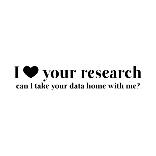 I Love Your Research T-Shirt