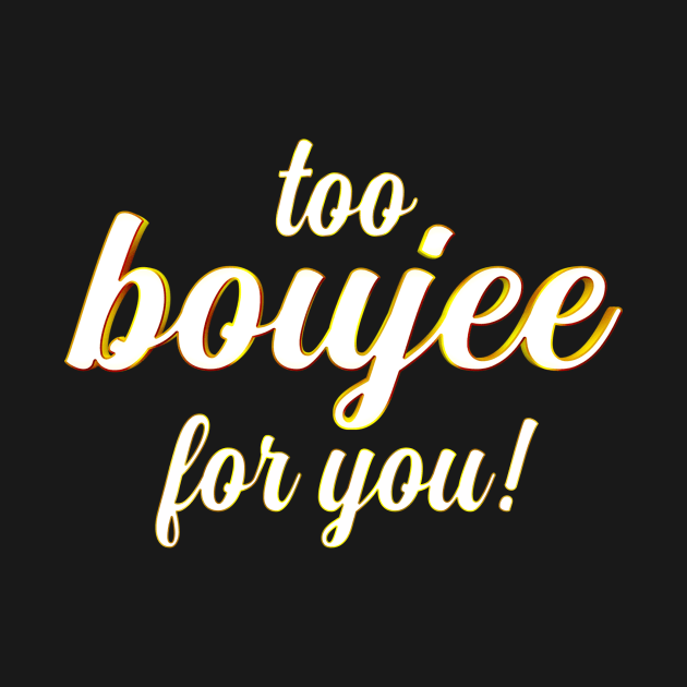 Too Boujee for You!! by MigueArt