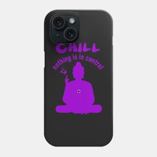 CHILL nothing is in control Phone Case