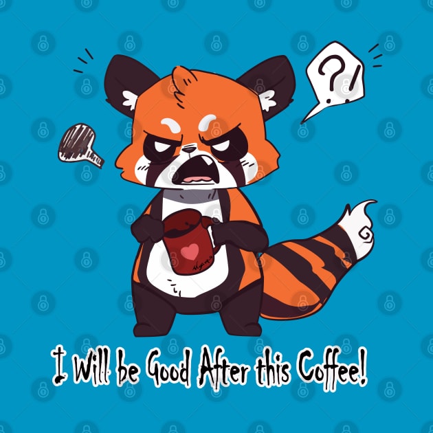 I Will be Good After this Coffee by Myanko