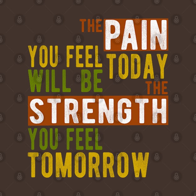 The pain you feel today will be the strength tomorrow by FlyingWhale369