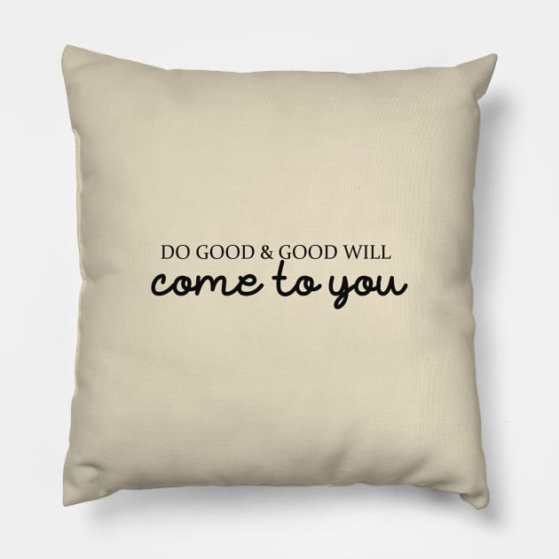 Do good & good will come to you Pillow by alexagagov@gmail.com