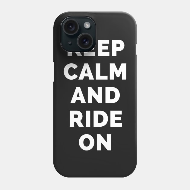 Keep Calm And Ride On - Black And White Simple Font - Funny Meme Sarcastic Satire - Self Inspirational Quotes - Inspirational Quotes About Life and Struggles Phone Case by Famgift