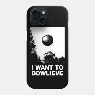 I Want To Bowlieve Phone Case