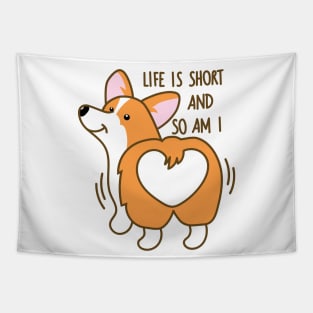 Life is short and so am I corgi Tapestry