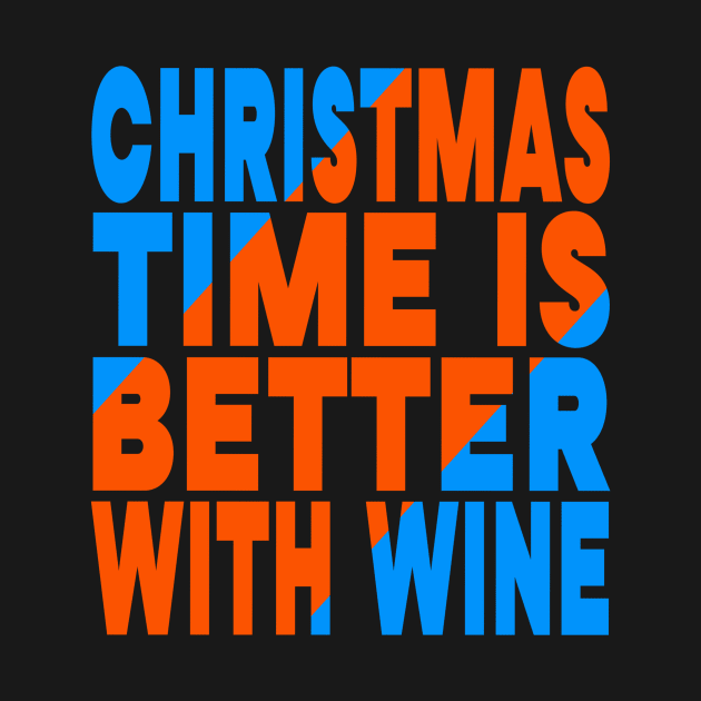 Christmas time is better with wine by Evergreen Tee
