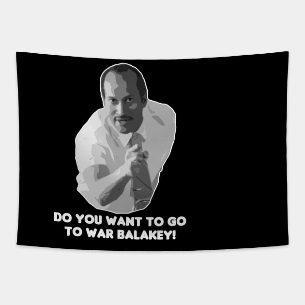 Do You Want To Go To War Balakey! Tapestry by HellraiserDesigns