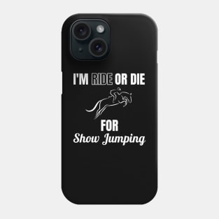 I'm Ride or Die For Show Jumping Phone Case