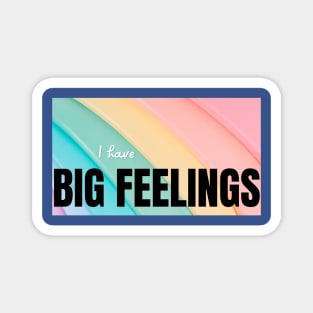 I Have Big Feelings Magnet