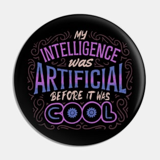 My Intelligence Was Artificial Before it Was Cool by Tobe Fonseca Pin